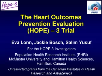 The Heart Outcomes  Prevention Evaluation (HOPE)  3 Trial  Eva Lonn, Jackie Bosch, Salim Yusuf
