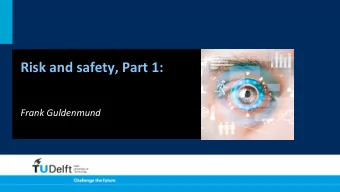 Risk  and  safety,  Part  1:        Frank  Guldenmund      Overview
