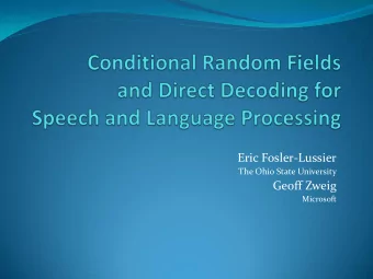 Eric Fosler-Lussier  The Ohio State University  Geoff Zweig  Microsoft  What we will cover