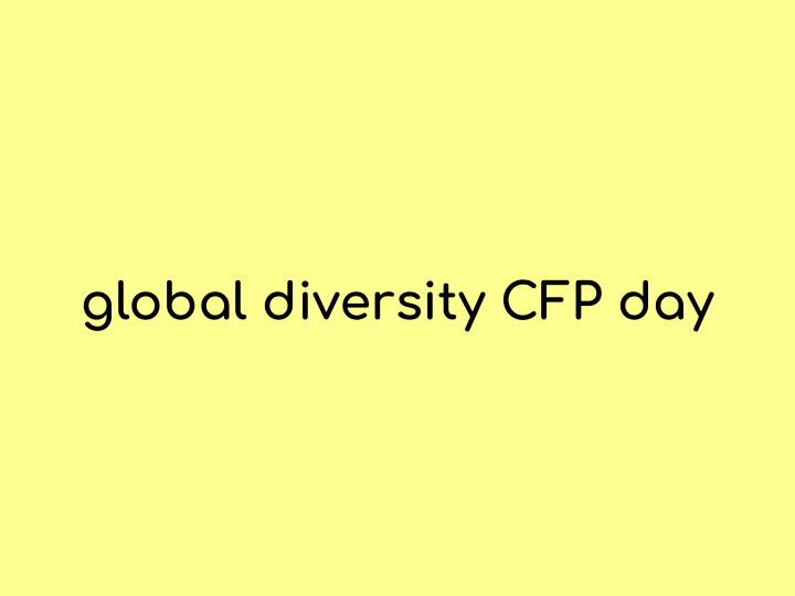 global diversity cfp day welcome your t eam t odays