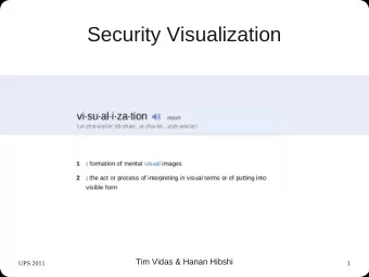 Security Visualization  Tim Vidas &amp; Hanan Hibshi  UPS 2011  1  Visualization  Visualization can