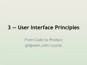 3  User Interface Principles  From Code to Product  gidgreen.com/course  User Interface  The