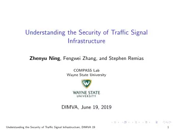 Understanding the Security of Traffic Signal  Infrastructure Zhenyu Ning , Fengwei Zhang, and