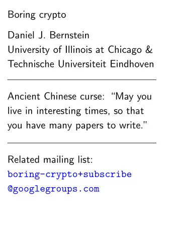 Boring crypto  Daniel J. Bernstein  University of Illinois at Chicago &amp;  Technische