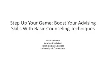 Step Up Your Game: Boost Your Advising  Skills With Basic Counseling Techniques  Jessica Groves