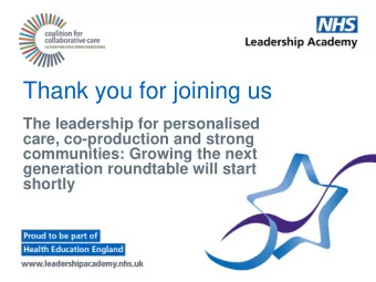 Thank you for joining us  The leadership for personalised  care, co-production and strong