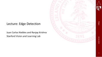 Lecture: Edge Detection  Juan Carlos Niebles and Ranjay Krishna  Stanford Vision and Learning Lab