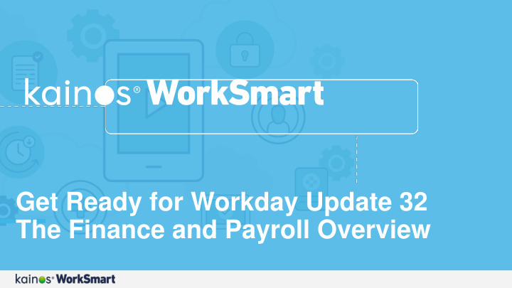 get ready for workday update 32 the finance and payroll