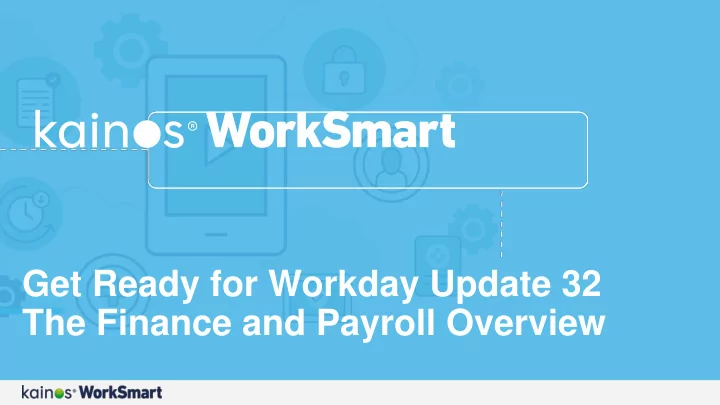get ready for workday update 32 the finance and payroll