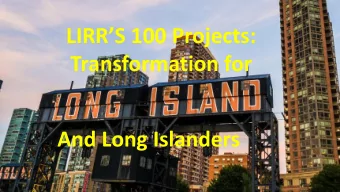 LIRRS 100 Projects:  EAST SIDE ACCESS  Transformation for  Bringing Long Island Rail Road