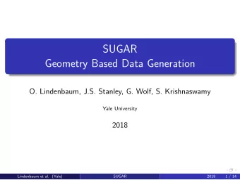SUGAR  Geometry Based Data Generation  O. Lindenbaum, J.S. Stanley, G. Wolf, S. Krishnaswamy  Yale