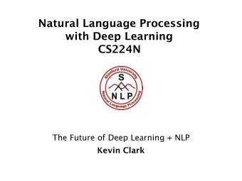 Natural Language Processing  with Deep Learning  CS224N  The Future of Deep Learning + NLP  Kevin