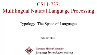 CS11-737:  Multilingual Natural Language Processing  Typology: The Space of Languages  Yulia
