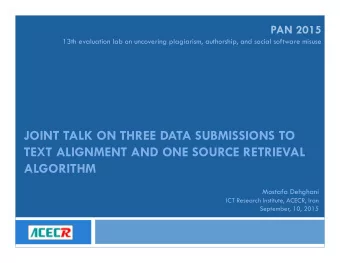JOINT TALK ON THREE DATA SUBMISSIONS TO  TEXT ALIGNMENT AND ONE SOURCE RETRIEVAL  ALGORITHM