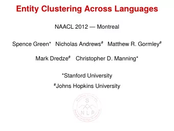 Entity Clustering Across Languages  NAACL 2012  Montreal Spence Green* Nicholas Andrews #
