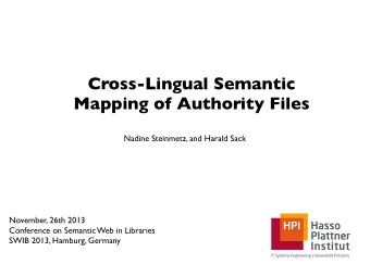 Cross-Lingual Semantic  Mapping of Authority Files  Nadine Steinmetz, and Harald Sack  November,