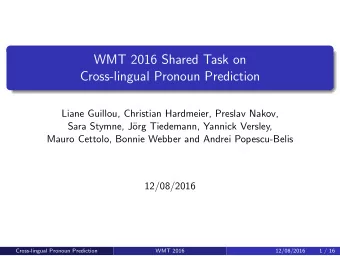 WMT 2016 Shared Task on  Cross-lingual Pronoun Prediction  .  Liane Guillou, Christian Hardmeier,