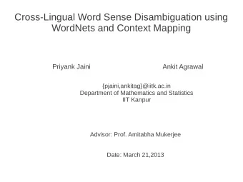 Cross-Lingual Word Sense Disambiguation using  WordNets and Context Mapping  Priyank Jaini  Ankit