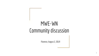 MWE-WN  Community discussion  Florence, August 2, 2019  1  Agenda  Feedback from the joint workshop