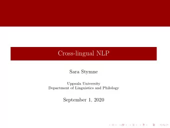 Cross-lingual NLP  Sara Stymne  Uppsala University  Department of Linguistics and Philology