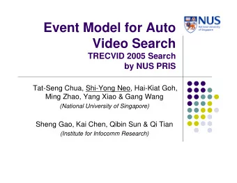Event Model for Auto  Video Search  TRECVID 2005 Search  by NUS PRIS  Tat-Seng Chua, Shi-Yong Neo,