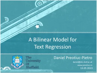 A Bilinear Model for  Text Regression  Daniel Preotiuc-Pietro  daniel@dcs.shef.ac.uk
