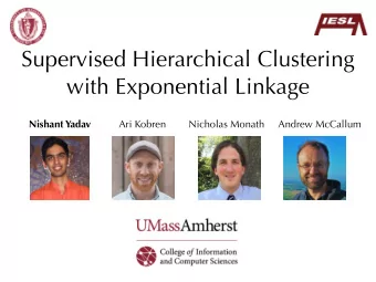 Supervised Hierarchical Clustering  with Exponential Linkage Nishant Yadav Ari Kobren