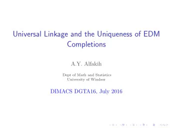Universal Linkage and the Uniqueness of EDM  Completions  A.Y. Alfakih  Dept of Math and Statistics