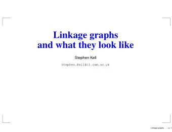 Linkage graphs  and what they look like  Stephen Kell  Stephen.Kell@cl.cam.ac.uk  Linkage graphs. .