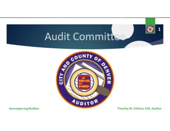 Audit Committee  denvergov.org/Auditor  Timothy M. O'Brien, CPA, Auditor  2  Audit Committee