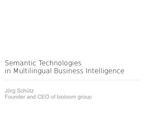 Semantic T  echnologies  in Multilingual Business Intelligence  Jrg Schtz  Founder and CEO of