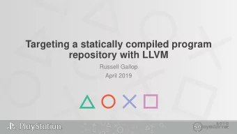 Targeting a statically compiled program  repository with LLVM  Russell Gallop  April 2019  Program