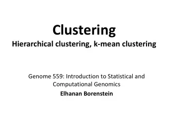 Clustering  Hierarchical clustering, k-mean clustering  Genome 559: Introduction to Statistical and