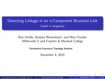 Detecting Linkage in an n -Component Brunnian Link  (work in progress)  Ron Umble, Barbara