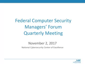 Federal Computer Security  Managers Forum  Quarterly Meeting  November 2, 2017  National