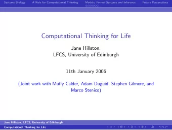 Computational Thinking for Life  Jane Hillston.  LFCS, University of Edinburgh  11th January 2006