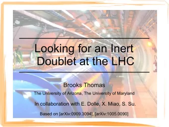 Looking for an Inert  Doublet at the LHC  Brooks Thomas  The University of Arizona, The University