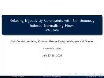 Relaxing Bijectivitiy Constraints with Continuously  Indexed Normalising Flows  ICML 2020  Rob