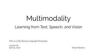 Multimodality  Learning from Text, Speech, and Vision  CMU 11-4/611 Natural Language Processing