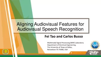 Aligning Audiovisual Features for  Audiovisual Speech Recognition  Fei Tao and Carlos Busso