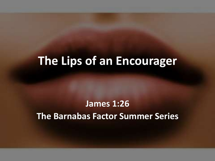 the lips of an encourager