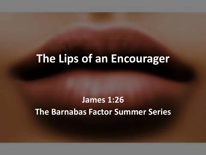 the lips of an encourager