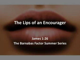 The Lips of an Encourager  James 1:26  The Barnabas Factor Summer Series  William Arthur  Ward
