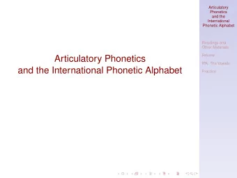 Articulatory Phonetics  IPA: The Vowels  and the International Phonetic Alphabet  Practice