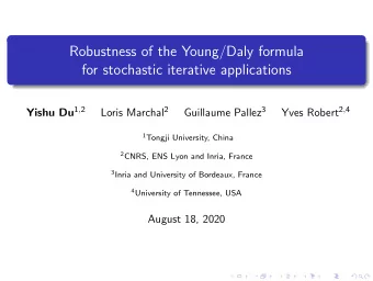 Robustness of the Young/Daly formula  for stochastic iterative applications Yishu Du 1 , 2 Loris