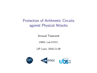 Protection of Arithmetic Circuits  against Physical Attacks  Arnaud Tisserand  CNRS, Lab-STICC  LIP