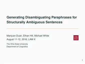 Generating Disambiguating Paraphrases for  Structurally Ambiguous Sentences  Manjuan Duan, Ethan