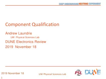 Component Qualification  Andrew Laundrie  UW  Physical Sciences Lab  DUNE Electronics Review  2019