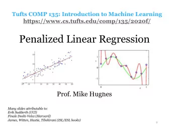 Penalized Linear Regression  Prof. Mike Hughes  Many slides attributable to:  Erik Sudderth (UCI)