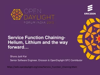 Helium, Lithium and the way forward  Shuva Jyoti Kar  Senior Software Engineer, Ericsson &amp;